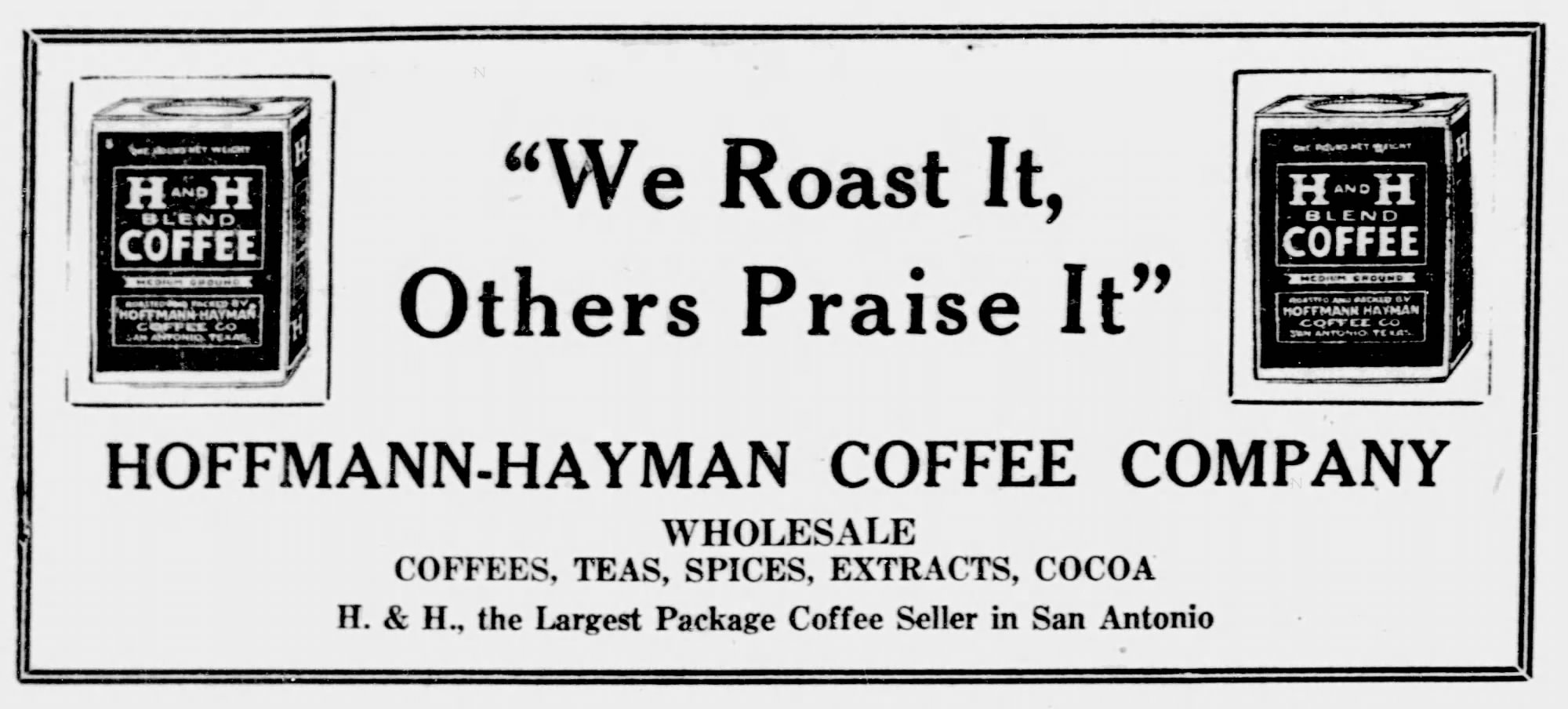 Display ad — H and H Blend with “We roast it, others praise it”; San Antonio Express-News, 20 May 1923, page 32