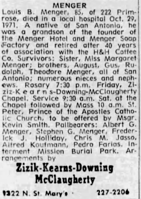 San Antonio Express-News, 30 Oct 1971, p. 31 — Louis B. Menger obituary San Antonio Express-News — MENGER obituary for Louis B. Menger, 85, of 222 Primrose, retired after 40 years with H&H Coffee Co., 30 October 1971, p. 31