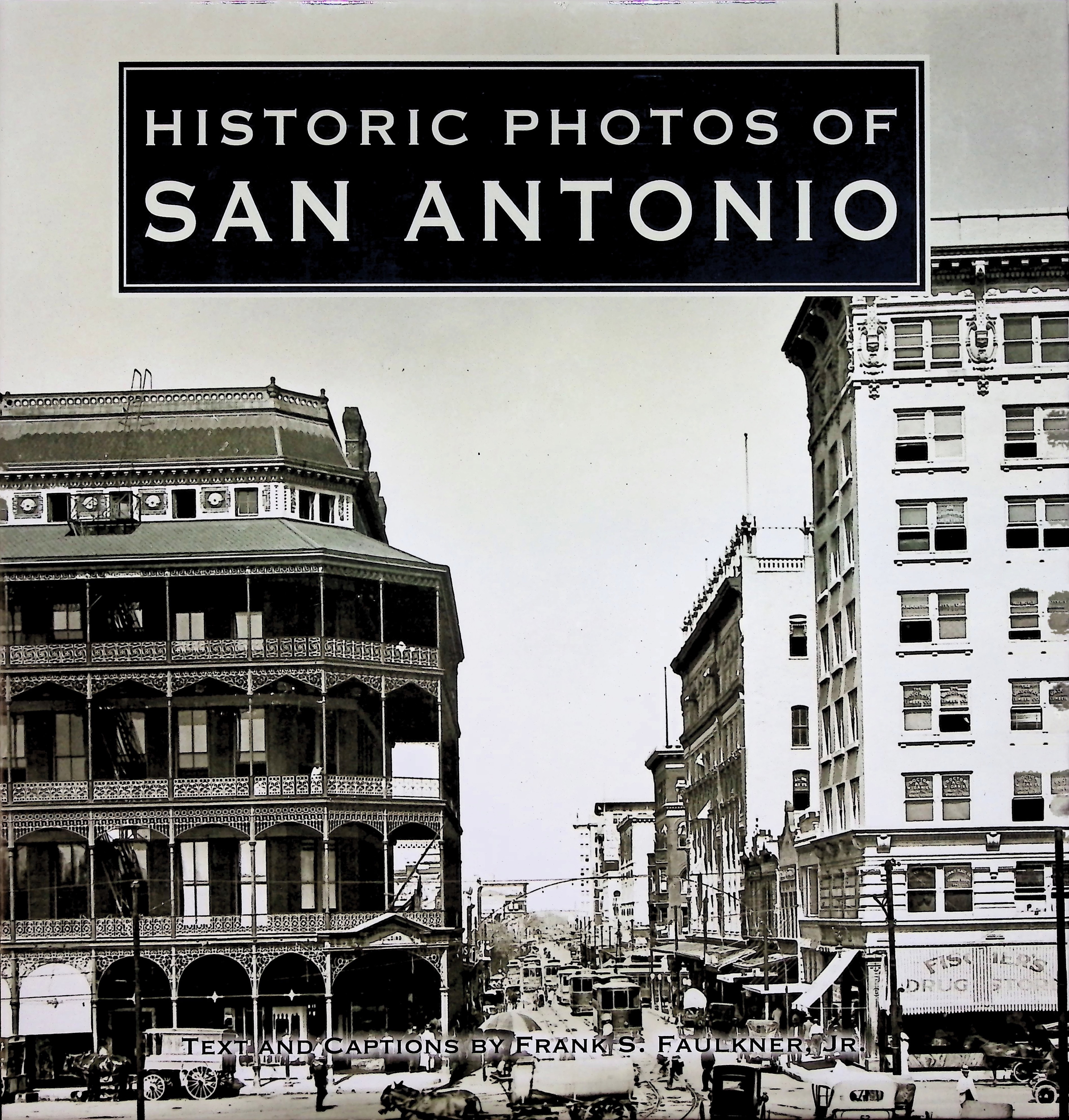 Historic Photos of San Antonio, text and captions by Frank S. Faulkner Jr.