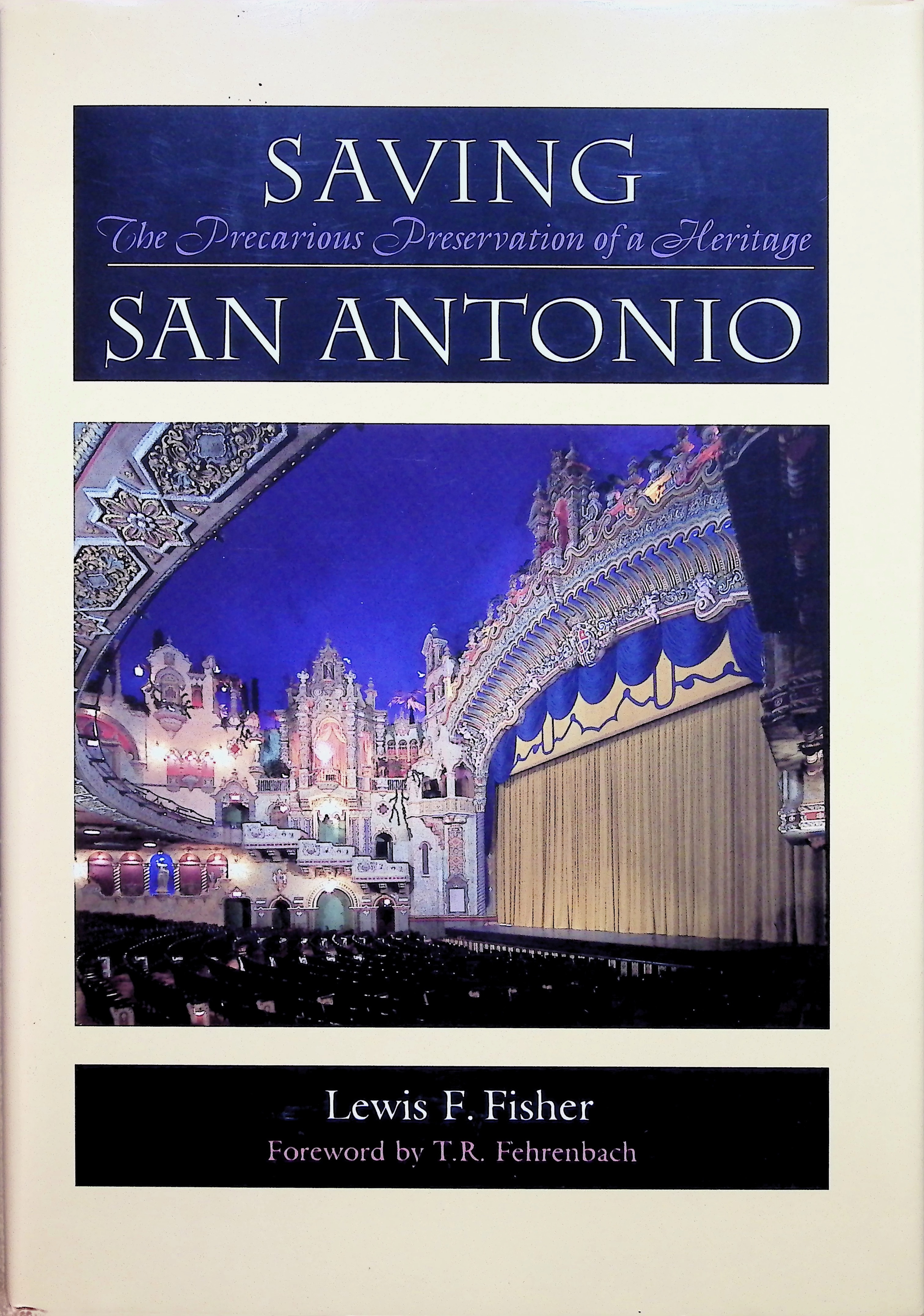 Saving San Antonio: The Precarious Preservation of a Heritage by Lewis F. Fisher