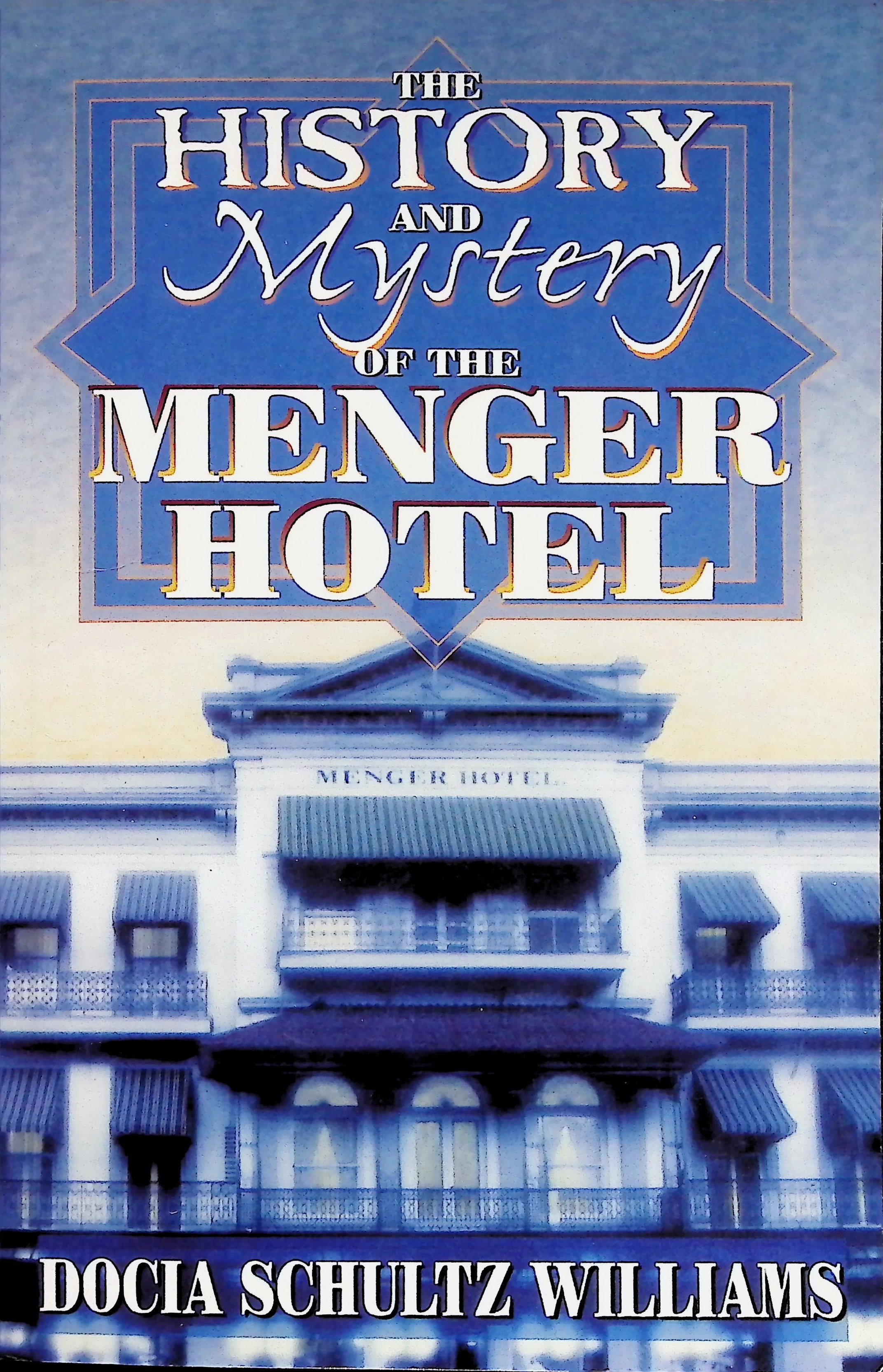 The History and Mystery of the Menger Hotel by Docia Schultz Williams
