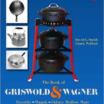 The Book of Griswold and Wagner: Favorite Wapak, Sidney Hollow Ware 5 Rev Exp Edition by David G Smith